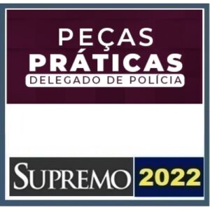 Peças Práticas Delegado de Polícia (SUPREMO 20220)