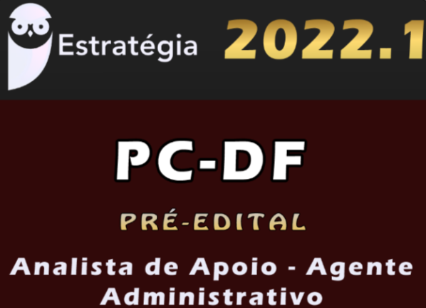 PC-DF (Analista de Apoio – Agente Administrativo) eSTRATEGIA 2022 (Pré-Edital)