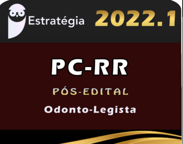 PC-RR (Odonto-Legista) eSTRATEGIA 2022 (Pós-Edital) - rateio PCRR Policia Civil RORaima
