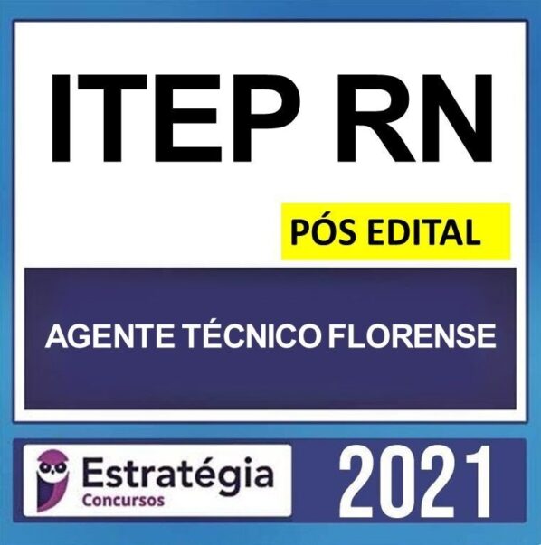 ITEP RN – PÓS EDITAL – ( AGENTE TÉCNICO FLORENSE ) – ESTRATÉGIA 2021 - ITEPRS