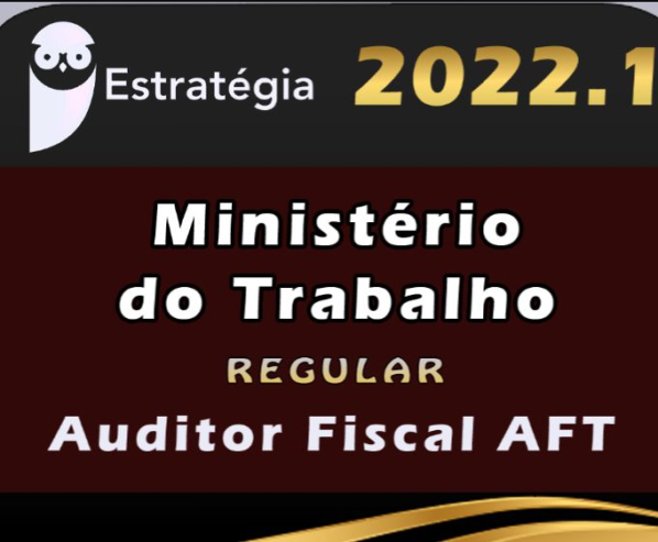 Ministério do Trabalho (Auditor Fiscal do Trabalho) Pré-Edital – Estrategia 2022 Rateio AFT