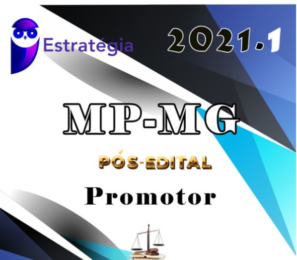 MP MG - Promotor de Justiça - Ministério Público de Minas Gerais- Pós Edital (ESTRATEGIA 2021) - MPMG