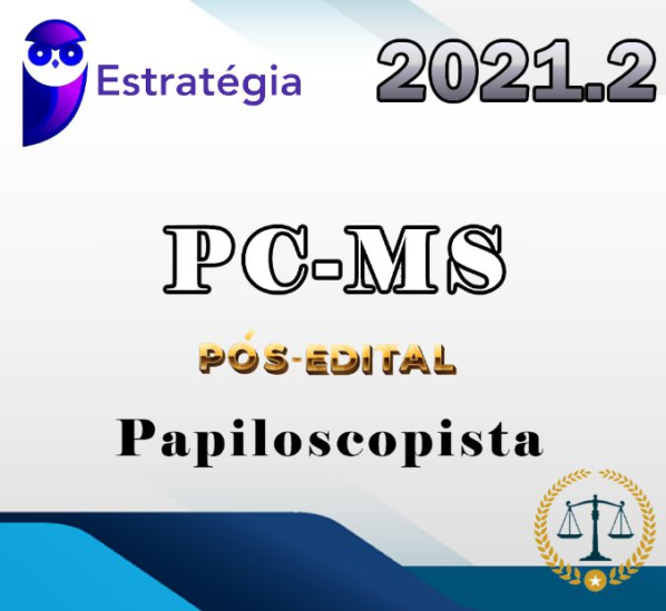 PC-MS (Papiloscopista) – Pos-Edital – Estrategia 2021.2 - RATEIO PCMS POLICIA CIVIL MATO GROSSO DO SUL POSEDITAL