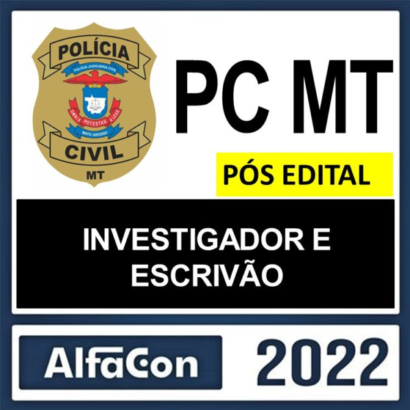 PC MT – PÓS EDITAL – ( INVESTIGADOR E ESCRIVÃO) – ALFACON 2022