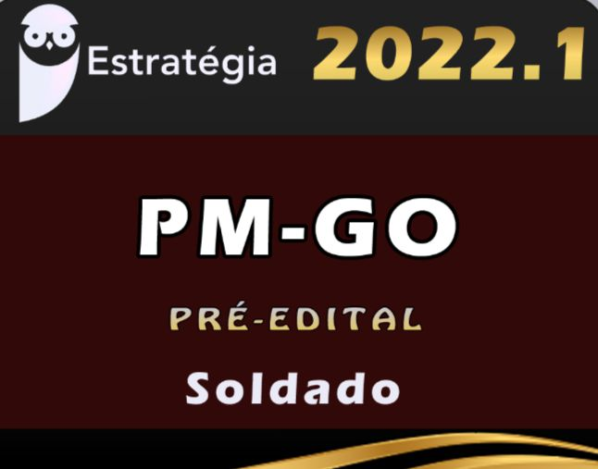 PM-GO (Soldado) Pré-Edital – ESTRATEGIA 2022 - Rateio PMGO Policia Militar Goias