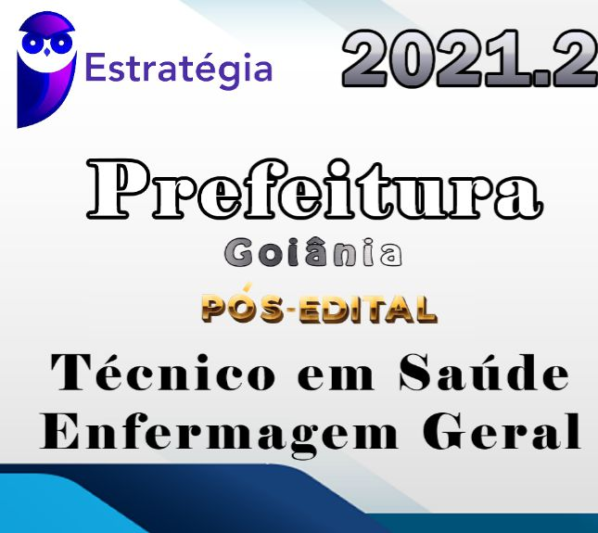 Prefeitura de Goiânia-GO (Técnico em Saúde – Enfermagem Geral) – Pós-Edital – Estrategia 2021