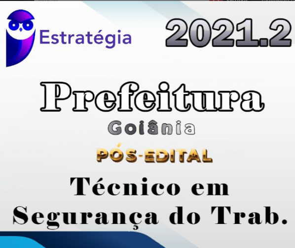 Prefeitura de Goiânia-GO (Técnico em Segurança do Trabalho) – Pós-Edital – Estrategia 2021