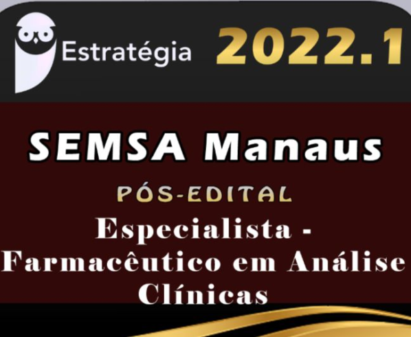SEMSA Manaus (Especialista – Farmacêutico em Análise Clínicas) – Pos Edital – Estrategia 2022