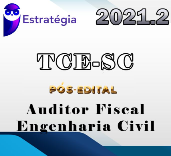 TCE-SC (Auditor Fiscal de Controle Externo – Engenharia Civil) Pós-Edital – Estrategia 2021.2