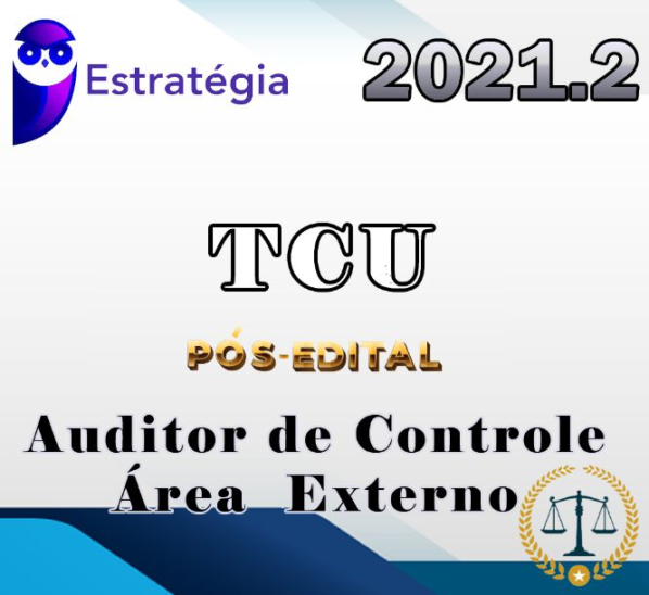 TCU (AUDITOR FEDERAL DE CONTROLE EXTERNO – ESTRATEGIA 2021.2 POS EDITAL
