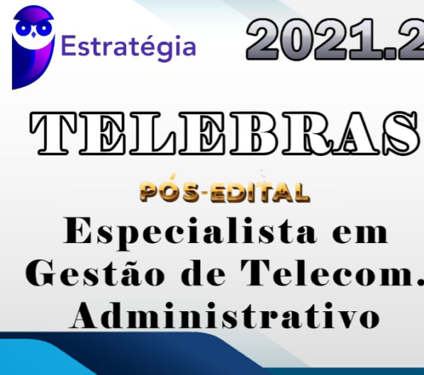 Telebras (Especialista em Gestão de Telecomunicações – Administrativo) – (Pós-Edital) Estrategia 2021.2