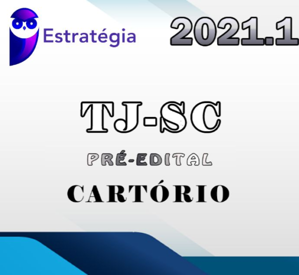 TJ-SC – Cartórios – Pré Edital – Estrategia 2021 - TJSC Santa Catarina