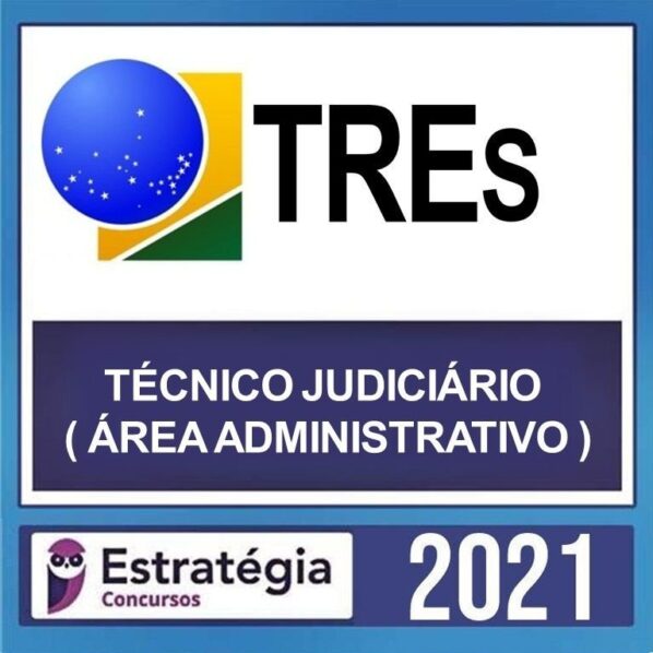 TREs – REGULAR – ( TÉCNICO JUDICIÁRIO – ÁREA ADMINISTRATIVA ) – ESTRATÉGIA 2021 - TRIBUNAL REGIONAL ELEITORAL