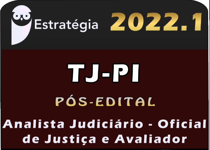 TJ-PI (Analista Judiciário – Oficial de Justiça e Avaliador) Estrategia 2022 (Pós-Edital) - Rateio TJPI Piaui Pos Edital TJ PI