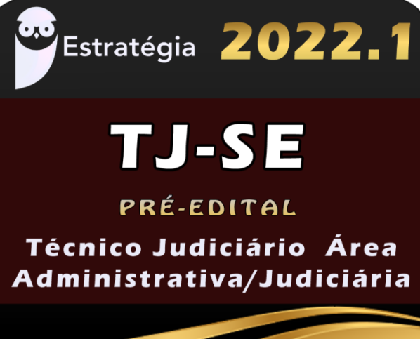 TJ-SE (Técnico Judiciário – Área Administrativa/Judiciária) Estrategia 2022 (Pré-Edital) - Rateio Tj SE Sergipe Tribunal TJSE