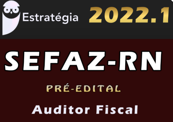 SEFAZ-RN (Auditor Fiscal) – Estrategia 2022 Pré-Edital- Rateio Sefaz Rio Grande do Norte Sefaz RN Icms