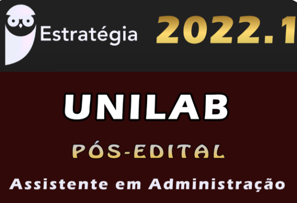 UNILAB (Assistente em Administração) ESTRATEGIA 2022 (Pós-Edital)