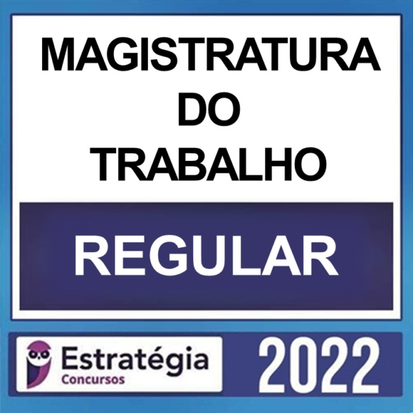 MAGISTRATURA DO TRABALHO – ( CURSO REGULAR ) – ESTRATÉGIA 2023 pos edital - Rateio Juiz do Trabalho Trabalhista TRT TST Tribunal