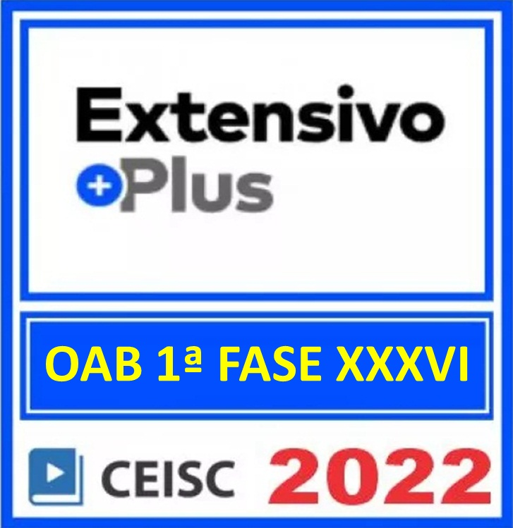 Exame Da OAB XXXVI (36) – 1 Fase – ( EXTENSIVO PLUS + BRINDE ) – CEISC 2022