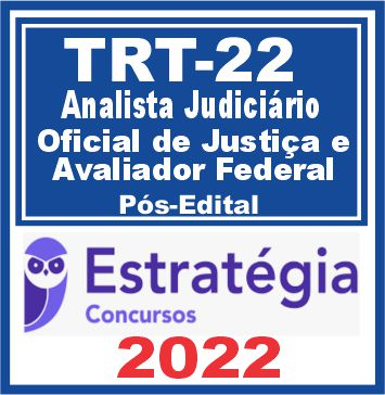TRT 22ª Região PI (Oficial de Justiça e Avaliador Federal e Analista Judiciário – Área Judiciária) Pós Edital – Estratégia 2022 TRT PI Piaui 22