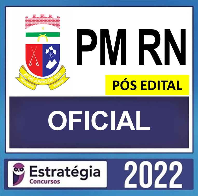 PM RN – PÓS EDITAL – ( OFICIAL ) – ESTRATÉGIA 2022