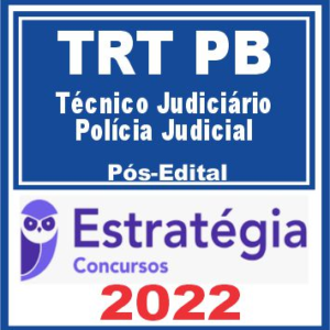 TRT PB – 13ª Região (Técnico Judiciário – Polícia Judicial) Pós Edital – Estratégia 2022 - Rateio Paraiba Tribunal Trabalhista TRT PB Policia Judicial
