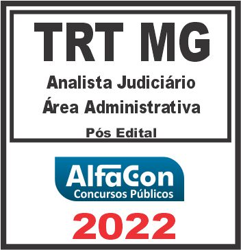 TRT MG – 3ª REGIÃO (ANALISTA JUDICIÁRIO ÁREA ADMINISTRATIVA) PÓS EDITAL – ALFACON 2022