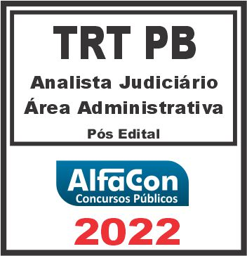 TRT PB – 13ª REGIÃO (ANALISTA JUDICIÁRIO – ÁREA ADMINISTRATIVA) PÓS EDITAL – ALFACON 2022