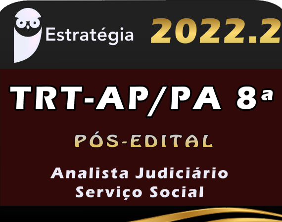 TRT-AP/PA 8ª Região (Analista Judiciário – Serviço Social) Estrategia 2022 (Pós-Edital)