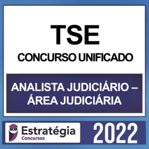 TSE – CONCURSO UNIFICADO – ( ANALISTA JUDICIÁRIO ÁREA JUDICIÁRIA ) – ESTRATÉGIA 2022