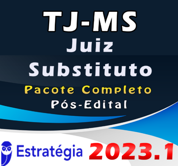 TJ-MS (Juiz Substituto) Pacote Teórico – ESTRATEGIA 2023 TJMS (Pós-Edital) -TJ MS Rateio Matro Grosso do Sul Magistratura Juiz Pos Edital 2023