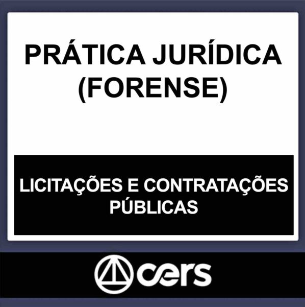 PRÁTICA JURÍDICA – (LICITAÇÕES E CONTRATAÇÕES PÚBLICAS) – CERS 2023