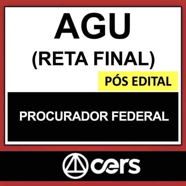 AGU – PÓS EDITAL – (PROCURADOR FEDERAL – RETA FINAL) – CERS 2023