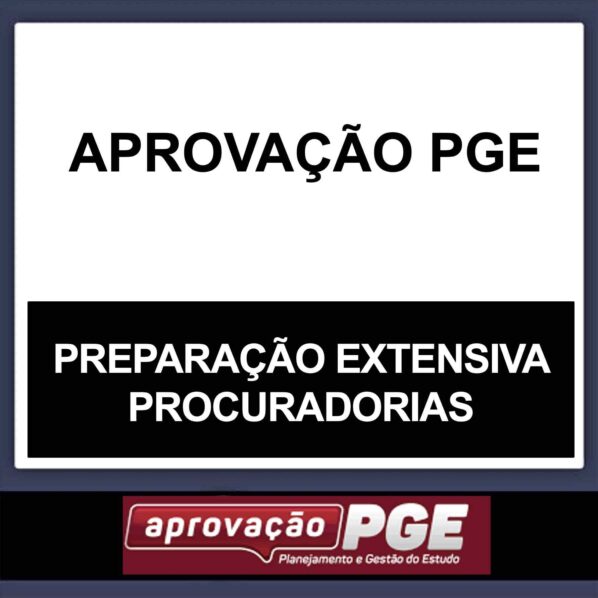 PGE – (PREPARAÇÃO EXTENSIVA PROCURADORIAS) – APROVAÇÃO PGE 2023