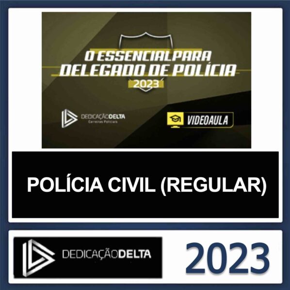 DELEGADO CIVIL – (O ESSENCIAL PARA DELEGADO CIVIL) – DEDICAÇÃO DELTA 2023