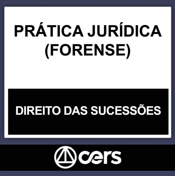 PRÁTICA JURÍDICA – (DIREITO DAS SUCESSÕES) – CERS 2023