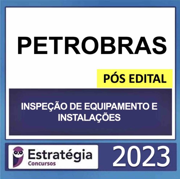 PETROBRAS – PÓS EDITAL – (TÉCNICO – ÊNFASE 2 – INSPEÇÃO DE EQUIPAMENTO E INSTALAÇÕES) – ESTRATÉGIA 2023