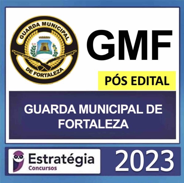 GUARDA MUNICIPAL DE FORTALEZA (GMF) – PÓS EDITAL – ESTRATÉGIA 2023