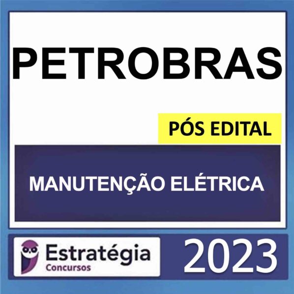 PETROBRAS – PÓS EDITAL – (TÉCNICO – ÊNFASE 4 – MANUTENÇÃO ELÉTRICA) – ESTRATÉGIA 2023