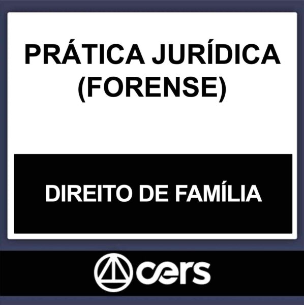 PRÁTICA JURÍDICA – (DIREITO DE FAMÍLIA) – CERS 2023