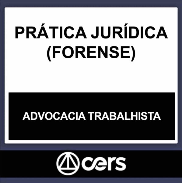 PRÁTICA JURÍDICA – (DIREITO DO TRABALHO) – CERS 2023