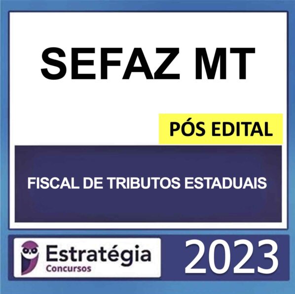 SEFAZ MT – PÓS EDITAL – (FISCAL DE TRIBUTOS ESTADUAIS) – ESTRATÉGIA 2023