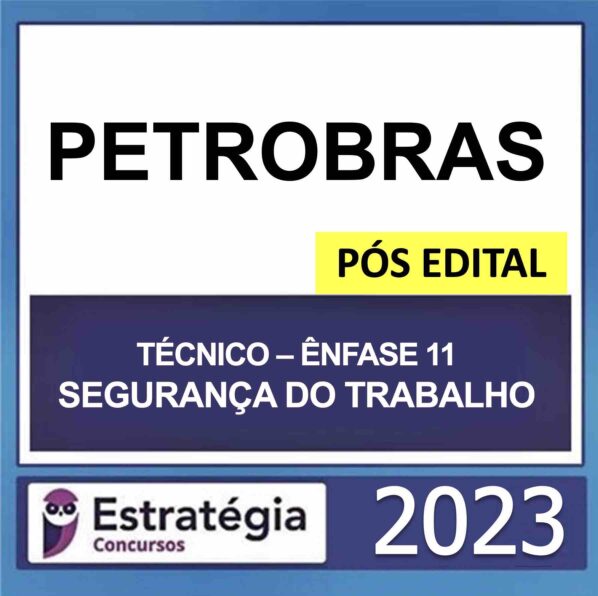 PETROBRAS – PÓS EDITAL – (TÉCNICO – ÊNFASE 11 – SEGURANÇA DO TRABALHO) – ESTRATÉGIA 2023