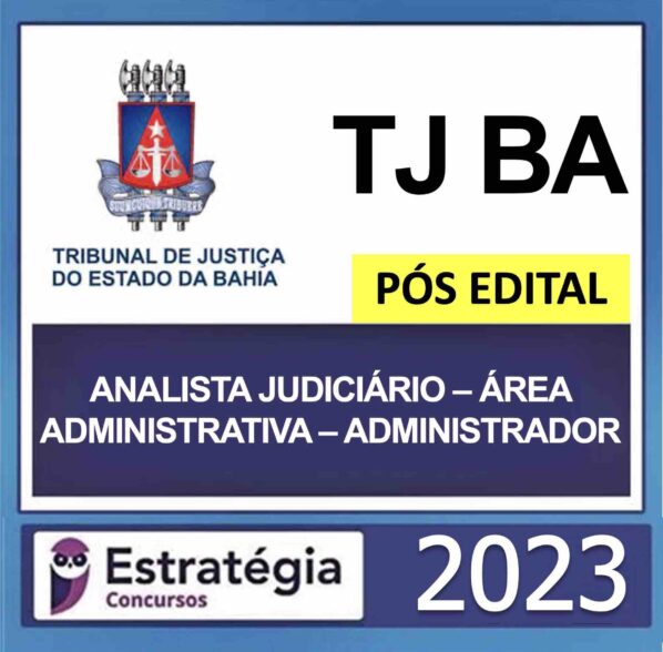 TJ BA – PÓS EDITAL – (ANALISTA JUDICIÁRIO – ÁREA ADMINISTRATIVA – ADMINISTRADOR) – ESTRATÉGIA 2023