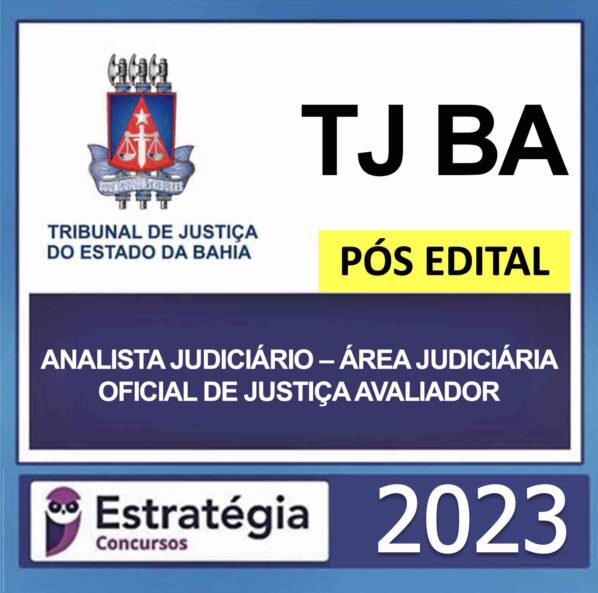 TJ BA – PÓS EDITAL – (ANALISTA JUDICIÁRIO – ÁREA JUDICIÁRIA – OFICIAL DE JUSTIÇA AVALIADOR) – ESTRATÉGIA 2023