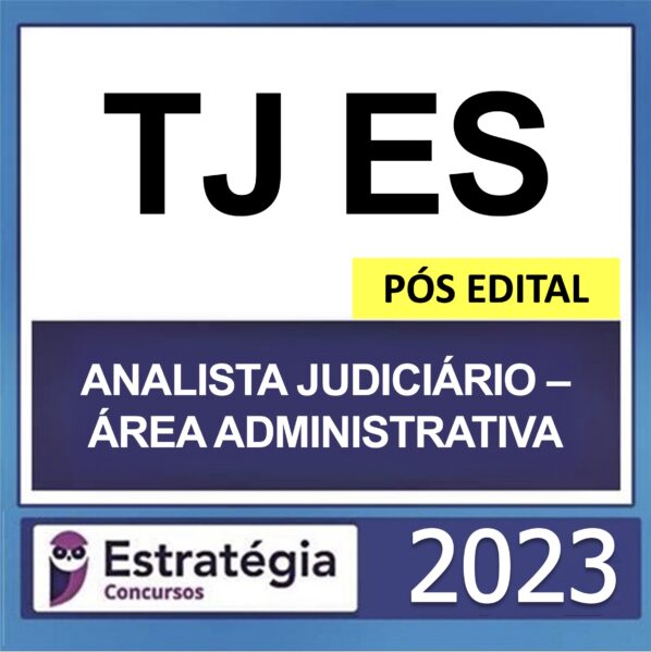 TJ ES – PÓS EDITAL – (ANALISTA JUDICIÁRIO – ÁREA ADMINISTRATIVA) – ESTRATÉGIA 2023