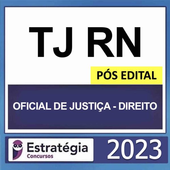 TJ RN – PÓS EDITAL (OFICIAL DE JUSTIÇA – DIREITO + PASSO) – ESTRATÉGIA 2023
