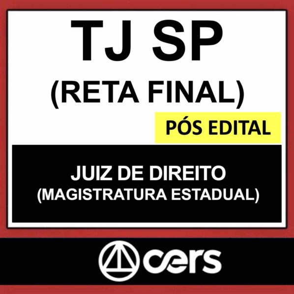 TJ SP – PÓS EDITAL – (JUIZ DE DIREITO – RETA FINAL) – CERS 2023