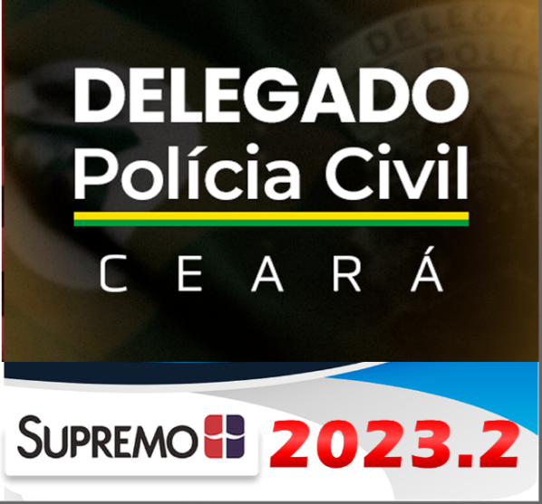 PC-CE Delegado de Polícia Civil Ceara – Pré Edital – SUPREMO 2023 Edital Publicado - Rateio PCCE Delta PC CE