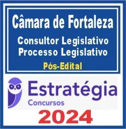 Câmara Municipal de Fortaleza (Consultor Legislativo – Processo Legislativo) Pós Edital – Estratégia